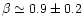 $\beta\simeq 0.9\pm0.2$