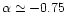 $\alpha\simeq -0.75$