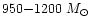 $950{-}1200~M_{\odot}$