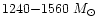$1240{-}1560~M_{\odot}$