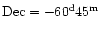 ${\rm Dec}
=-60^{\rm d}45^{\rm m}$