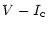 $\displaystyle V-I_{\rm c}$