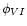$\phi_{VI}$