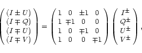 \begin{displaymath}\!\left( \begin{array}{c}
(I \pm U) \\ (I \mp Q) \\ (I \mp U...
...^{\pm} \\ Q^{\pm} \\ U^{\pm} \\ V^{\pm}
\end{array} \right) ,
\end{displaymath}