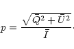 \begin{displaymath}p={ {\sqrt{ {\bar{Q}}^2 + {\bar{U}}^2 } } \over {\bar{I}} } \cdot
\end{displaymath}