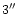 $3
\hbox{$^{\prime\prime}$ }$