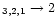 $_{3,2,1} \rightarrow 2$