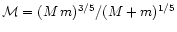 $\mathcal{M} = (M \, m)^{3/5} / (M + m)^{1/5}$