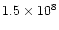 $1.5 \times 10^8$