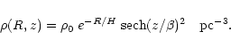 \begin{displaymath}
\rho(R, z) = \rho_{\rm0} \; e^{-R/H} \;
\mbox{sech}(z/\beta)^2 \quad \mbox{pc}^{-3}.
\end{displaymath}