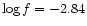 $\log f = -2.84$
