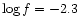 $\log f = -2.3$
