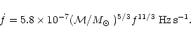 \begin{displaymath}
\dot f = 5.8 \times 10^{-7} (\mathcal{M}/\mbox{${M}_{\odot}$ })^{5/3} f^{11/3} \; {\rm Hz\,s^{-1}}.
\end{displaymath}