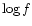 $\log f$