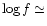 $\log f \simeq$