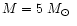 $M = 5~\mbox{${M}_{\odot}$ }$