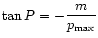 $\displaystyle \tan P = -\frac{m}{p_{\rm max}}$