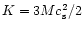 $K = 3 M c_{\rm s}^2/2$
