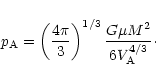 \begin{displaymath}
p_{\rm A} = \left( \frac{4 \pi}{3} \right)^{1/3} \frac{G \mu M^2}{6
V_{\rm A}^{4/3}} \cdot
\end{displaymath}