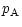 $\displaystyle p_{\rm A}$