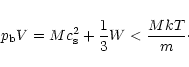 \begin{displaymath}
p_{\rm b} V = M c_{\rm s}^2 + \frac{1}{3} W < \frac{M k T}{m}
\cdot
\end{displaymath}