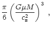 $\displaystyle \frac{\pi}{6} \left( \frac{G \mu M}{c_{\rm s}^2}
\right)^3 \; ,$