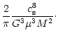 $\displaystyle \frac{2}{\pi} \frac{c_{\rm s}^8}{G^3 \mu^3 M^2} \cdot$