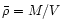 $\bar \rho = M/V$