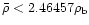 $\bar \rho <
2.46457 \rho_{\rm b}$