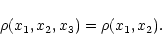 \begin{displaymath}
\rho(x_1, x_2, x_3) = \rho(x_1, x_2) .
\end{displaymath}
