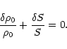 \begin{displaymath}
\frac{\delta \rho_0}{\rho_0} + \frac{\delta S}{S} = 0 .
\end{displaymath}