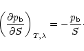 \begin{displaymath}
\left( \frac{\partial p_{\rm b}}{\partial S} \right)_{T, \lambda} =
-\frac{p_{\rm b}}{S} \cdot
\end{displaymath}