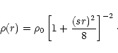 \begin{displaymath}
\rho(r) = \rho_0 \left[ 1 + \frac{(s r)^2}{8} \right]^{-2} \cdot
\end{displaymath}