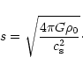 \begin{displaymath}
s = \sqrt{\frac{4 \pi G \rho_0}{c_{\rm s}^2}} \cdot
\end{displaymath}