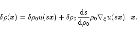 \begin{displaymath}
\delta\rho(\vec x) = \delta \rho_0 u(s \vec x) + \delta \rh...
...s}{\rm d \rho_0} \rho_0 \nabla_\xi u(s \vec x) \cdot
\vec x .
\end{displaymath}