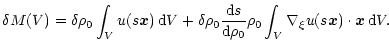 $\displaystyle \delta M(V) = \delta \rho_0 \int_V u(s \vec x) \, {\rm d} V
+ \de...
...\rm d} \rho_0} \rho_0 \int_V
\nabla_\xi u(s \vec x) \cdot \vec x \, {\rm d} V .$