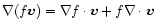 $\nabla(f \vec v) = \nabla f \cdot \vec v + f \nabla
\cdot \vec v$
