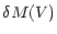 $\displaystyle \delta M(V)$