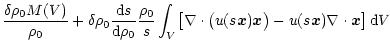 $\displaystyle \frac{\delta \rho_0 M(V)}{\rho_0} + \delta
\rho_0 \frac{{\rm d} s...
...u(s \vec x) \vec x \bigr) - u(s \vec x) \nabla \cdot \vec x \bigr] \,
{\rm d} V$
