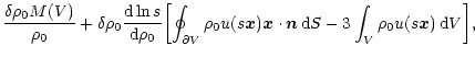 $\displaystyle \frac{\delta\rho_0 M(V)}{\rho_0} + \delta \rho_0 \frac{{\rm d}
\l...
... \cdot \vec n \, {\rm d} S - 3 \int_V \rho_0 u(s \vec x) \, {\rm d} V
\biggr] ,$