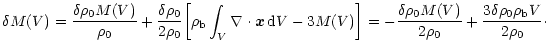 $\displaystyle \delta M(V) = \frac{\delta \rho_0 M(V)}{\rho_0} + \frac{\delta
\r...
... \rho_0 M(V)}{2 \rho_0} + \frac{3 \delta \rho_0
\rho_{\rm b} V}{2 \rho_0} \cdot$