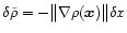 $\delta \tilde\rho = -\bigl\Vert \nabla \rho(\vec x)
\bigr\Vert \delta x$