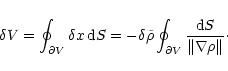 \begin{displaymath}
\delta V = \oint_{\partial V} \delta x \, {\rm d} S = -\del...
...t_{\partial V} \frac{{\rm d} S}{\Vert \nabla \rho \Vert} \cdot
\end{displaymath}