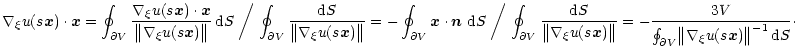 $\displaystyle \nabla_\xi u(s \vec x) \cdot \vec x = \oint_{\partial V}
\frac{\n...
...artial V} \bigl\Vert \nabla_\xi u(s \vec x)
\bigr\Vert^{-1} \, {\rm d} S} \cdot$