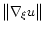 $\bigl\Vert \nabla_\xi u \bigr\Vert$