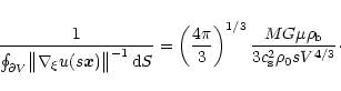 \begin{displaymath}
\frac{1}{\oint_{\partial V} \bigl\Vert \nabla_\xi u(s \vec ...
...ac{M G \mu \rho_{\rm b}}{3 c_{\rm s}^2 \rho_0 s V^{4/3}} \cdot
\end{displaymath}