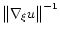 $\bigl\Vert \nabla_\xi u \bigr\Vert^{-1}$