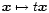$\vec x \mapsto t
\vec x$