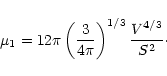 \begin{displaymath}
\mu_1 = 12 \pi \left( \frac{3}{4 \pi} \right)^{1/3}
\frac{V^{4/3}}{S^2} \cdot
\end{displaymath}