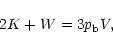 \begin{displaymath}
2 K + W = 3 p_{\rm b} V ,
\end{displaymath}